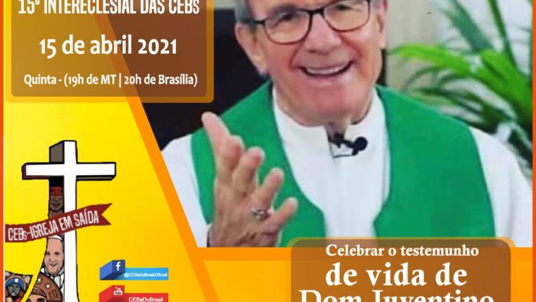 Dia D rumo ao 15º Intereclesial das CEBs – Celebrar o testemunho de vida de D. Juventino