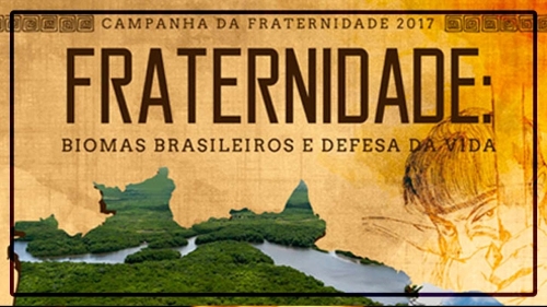 Cultivar y guardar la Creación”Campaña de la Fraternidad Brasil 2017