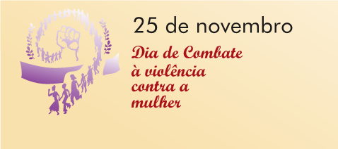 25 DE NOVEMBRO – DIA INTERNACIONAL DE COMBATE À VIOLÊNCIA CONTRA A MULHER