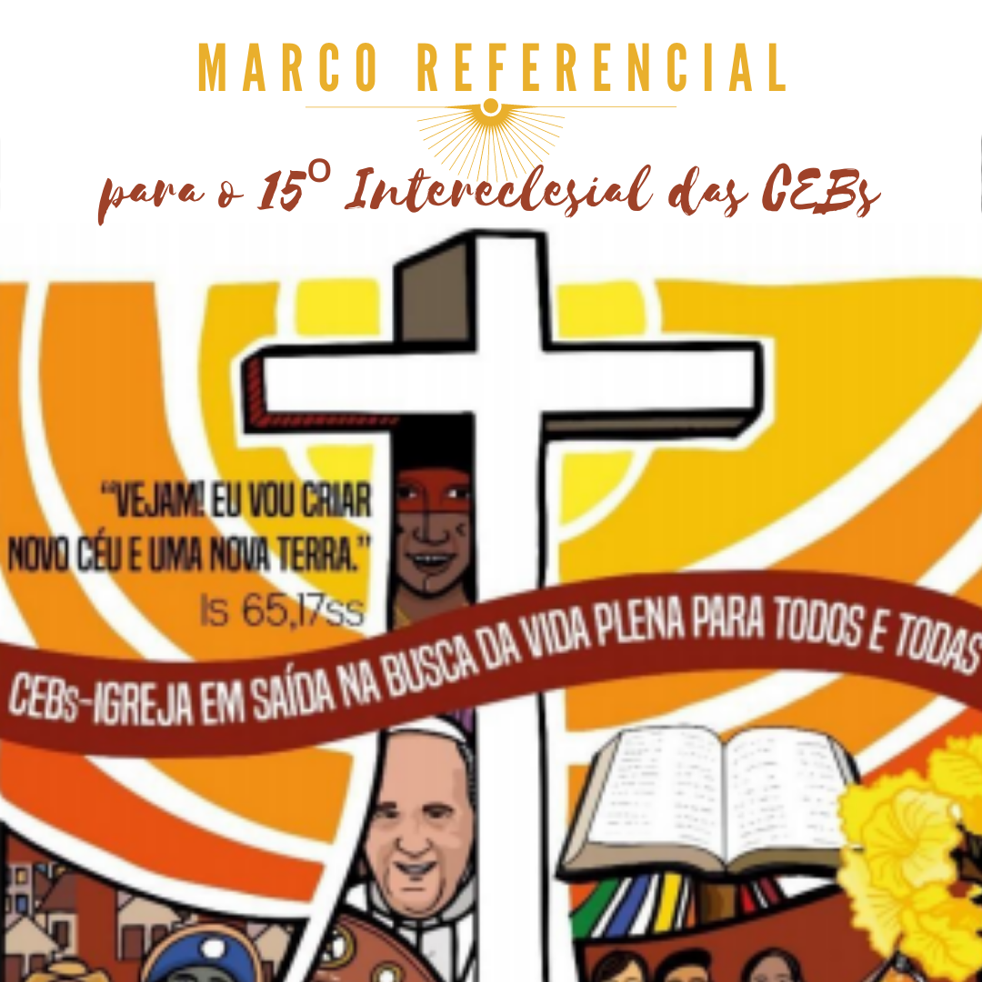 MARCO REFERENCIAL PARA O 15º INTERECLESIAL DAS COMUNIDADES ECLESIAIS DE BASE
