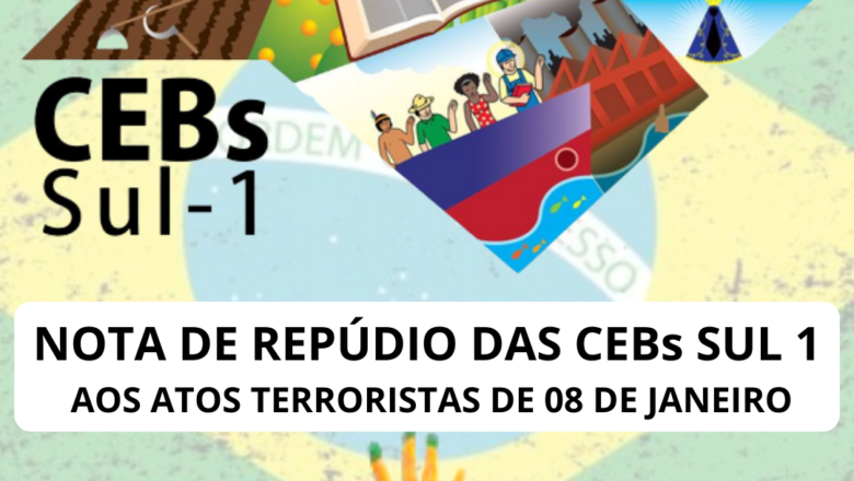 NOTA DE REPÚDIO DAS CEBs SUL 1 – AOS ATOS TERRORISTAS DE 08 DE JANEIRO